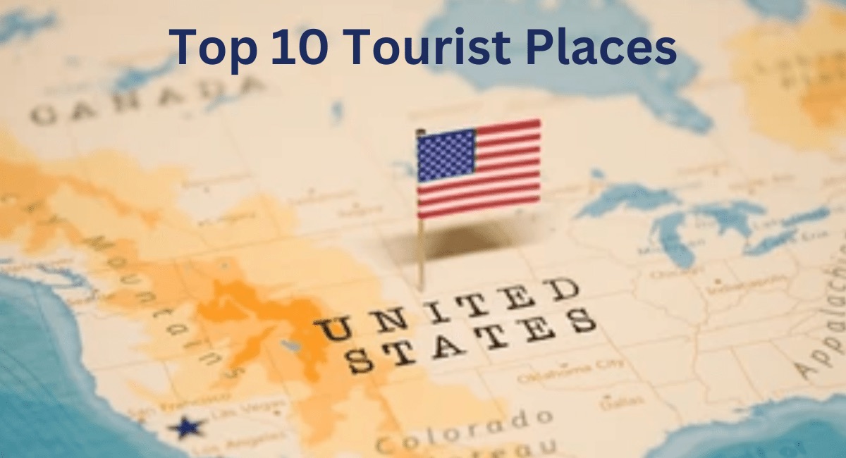 Top 10 Tourist Places in  USA